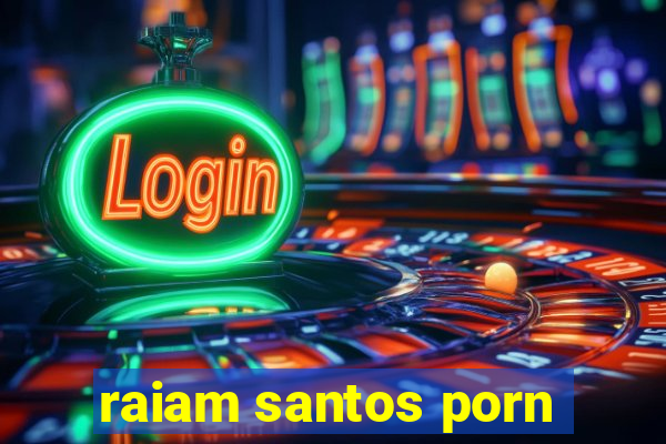 raiam santos porn